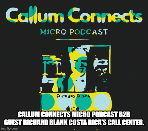 Callum-Connects-Micro-Podcast-b2b-guest-Richard-Blank-Costa-Ricas-Call-Center1f0e2e4d6823f317.gif