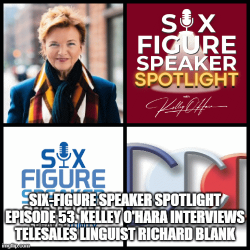 Six-Figure-Speaker-Spotlight-Episode-53.-Kelley-OHara-interviews-telesales-linguist-Richard-Blank35ca4b9a0d9b2754.gif