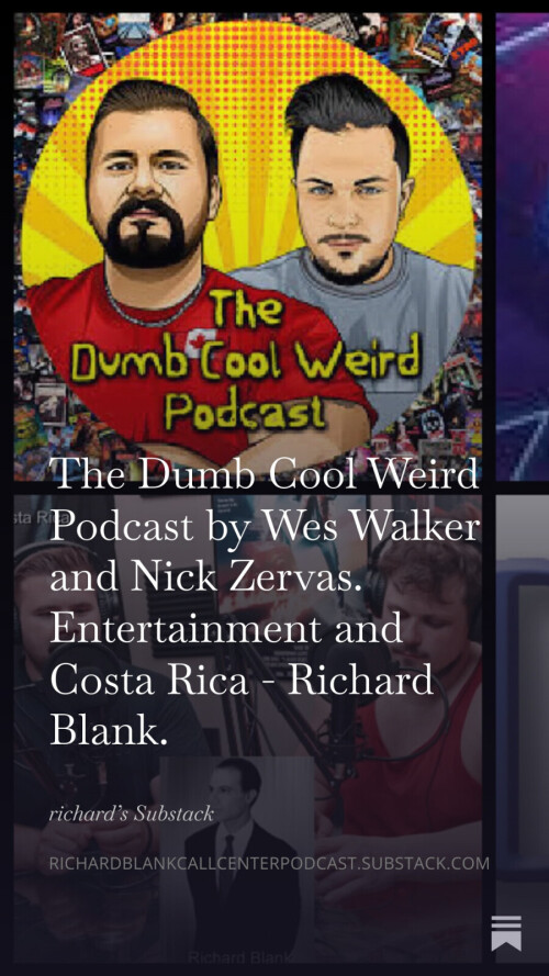The-Dumb-Cool-Weird-Podcast-by-Wes-Walker-and-Nick-Zervas.-Entertainment-and-Costa-Rica---Richard-Blank.-1037df9cd86e9ae53a.jpg